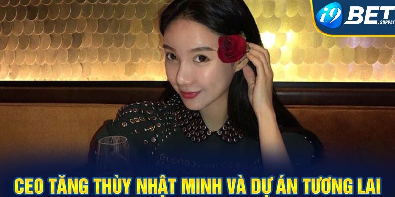 CEO Tăng Thùy Nhật Minh và dự án tương lai