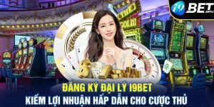 Đăng ký đại lý I9bet - Kiếm lợi nhuận hấp dẫn cho cược thủ