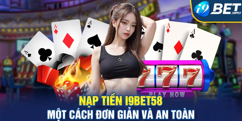 Nạp tiền i9bet58 một cách đơn giản và an toàn