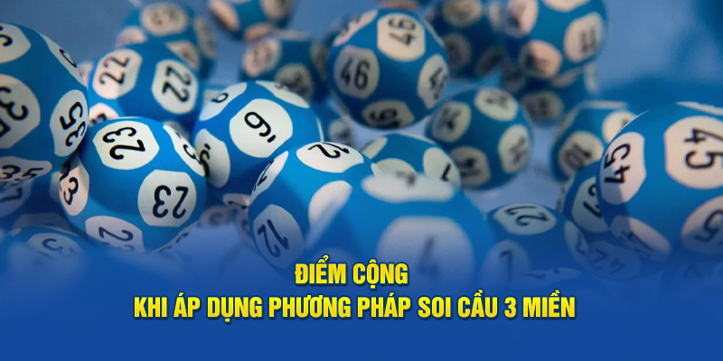 Điểm cộng khi áp dụng phương pháp soi cầu 3 miền